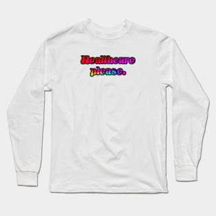 Healthcare Please Long Sleeve T-Shirt